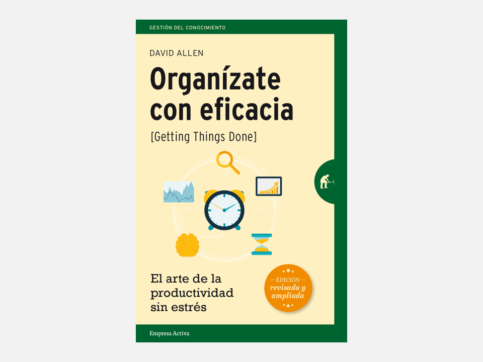 Organízate con eficacia: Una guía práctica para alcanzar la productividad total