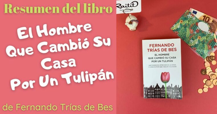 Resumen del libro El hombre que cambió su casa por un tulipán de Fernando Trías de Bes